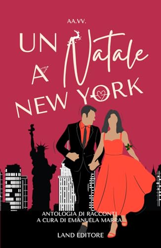Un Natale a New York: [Quarto concorso natalizio E a Natale arrivi tu di Land Editore] von Independently published