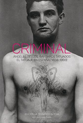 CRIMINAL: ÁNGELES BELLOS, BÁRBAROS TATUADOS. EL TATUAJE EN ESPAÑA (1888-1993) (TRUE CRIME, Band 73) von LA FELGUERA EDITORES,S.L