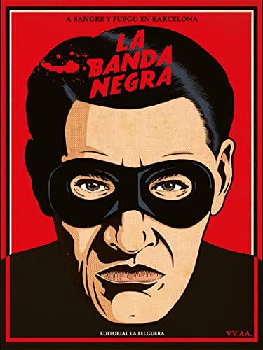 LA BANDA NEGRA: A SANGRE Y FUEGO EN BARCELONA (TRUE CRIME, Band 81)