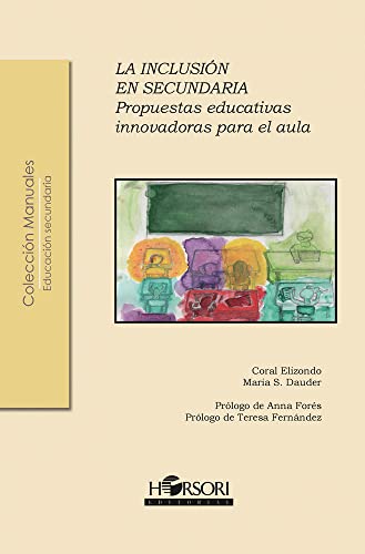 La inclusión en secundaria: Propuestas educativas innovadoras para el aula (Colección Manuales, Band 66) von Horsori Editorial, SL.
