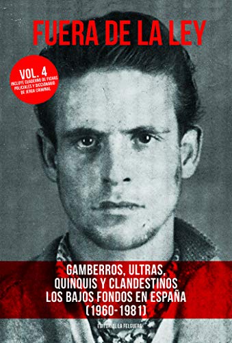 FUERA DE LA LEY VOL. 4: GAMBERROS, ULTRAS, QUINQUIS Y CLANDESTINOS. LOS BAJOS FONDOS EN ESPAÑA (1960-1981) (TRUE CRIME, Band 61)