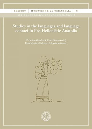Studies in the languages and language contact in Pre-Hellenistic Anatolia (BARCINO. MONOGRAPHICA ORIENTALIA, Band 17)