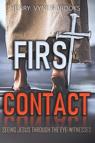 FIRST CONTACT: Seeing Jesus Through The Eye Witnesses von Independently published