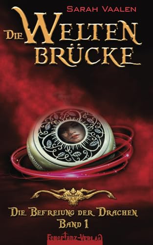 Die Befreiung der Drachen (Die Weltenbrücke, Band 1) von FeuerTanz-Verlag