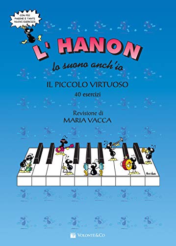 L'Hanon Lo Suono Anch'Io: Il Piccolo Virtuoso 40 Esercizi L'Hanon Lo Suono Anch'Io: Il Piccolo Virtuoso 40 Esercizi