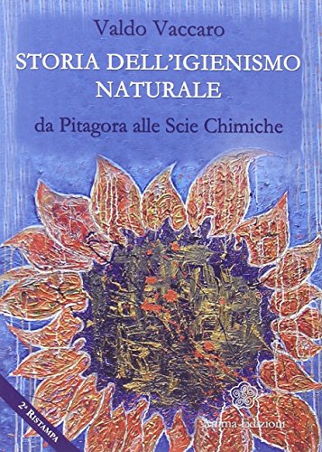Storia dell'igienismo naturale. Da Pitagora alle scie chimiche (La medicina per l'anima) von Anima Edizioni