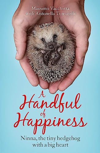 A Handful of Happiness: Ninna, the tiny hedgehog with a big heart von Quercus