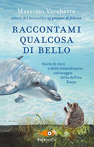 Raccontami qualcosa di bello. Storie di ricci e dello straordinario salvataggio della delfina Kasya (Pickwick) von Sperling & Kupfer