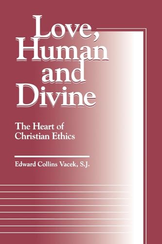 Love, Human and Divine: The Heart of Christian Ethics (Moral Traditions)