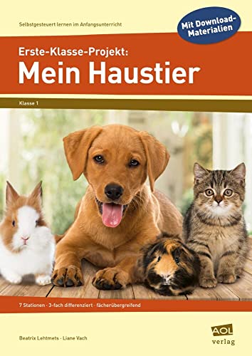 Erste-Klasse-Projekt: Mein Haustier: 7 Stationen - 3-fach differenziert - fächerübergreifend