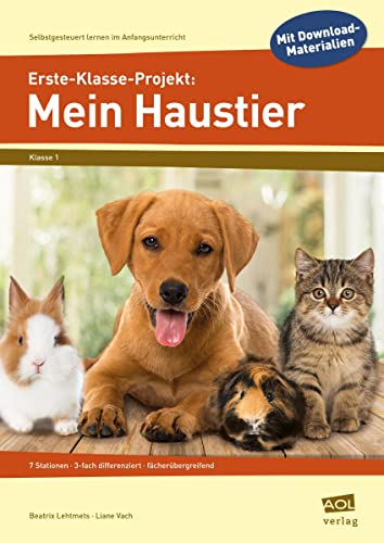 Erste-Klasse-Projekt: Mein Haustier: 7 Stationen - 3-fach differenziert - fächerübergreifend