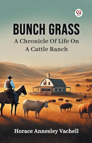 Bunch Grass A Chronicle Of Life On A Cattle Ranch von Double 9 Books