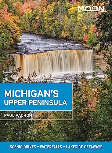 Moon Michigan's Upper Peninsula: Scenic Drives, Waterfalls, Lakeside Getaways (Travel Guide) von Moon Travel