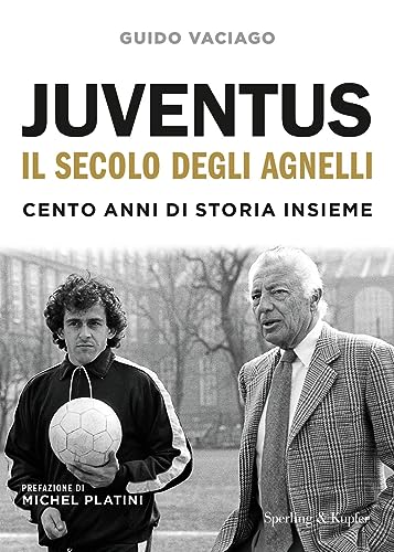 Juventus, il secolo degli Agnelli. Cento anni di storia insieme Juventus, il secolo degli Agnelli. Cento anni di storia insieme von Sperling & Kupfer