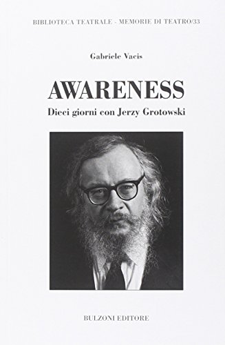 Awareness. Dieci giorni con Jerzy Grotowski (Biblioteca teatrale. Memorie di teatro) von Bulzoni