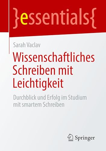 Wissenschaftliches Schreiben mit Leichtigkeit: Durchblick und Erfolg im Studium mit smartem Schreiben (essentials) von Springer