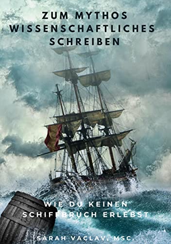 Zum Mythos Wissenschaftliches Schreiben: Wie du keinen Schiffbruch erlebst
