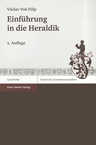 Einführung in die Heraldik (Historische Grundwissenschaften in Einzeldarstellungen 3) von Steiner Franz Verlag