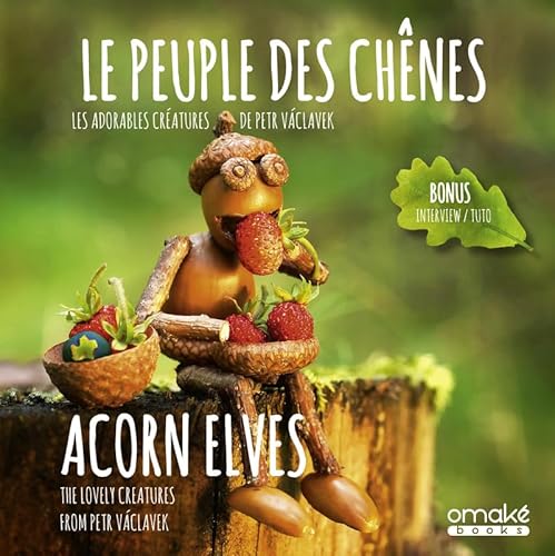 Le Peuple des chênes : Les adorables créatures de Petr Vàclavek - Acorn Elves : The lovely creatures: Les adorables créatures de Petr Václavek von OMAKE BOOKS