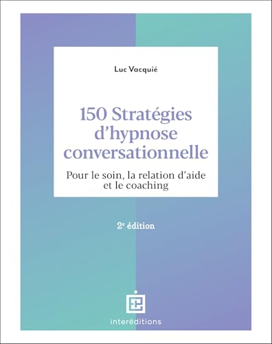 150 stratégies d'hypnose conversationnelle - 2e éd.: Pour le soin, la relation d'aide et le coaching 150 stratégies d'hypnose conversationnelle - 2e éd.: Pour le soin, la relation d'aide et le coaching von INTEREDITIONS