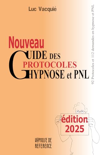 Nouveau guide des protocoles hypnose et PNL: édition 2025 (Hypnose de référence) von 97829594715