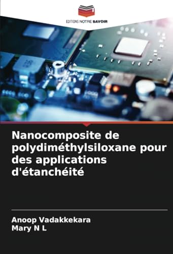 Nanocomposite de polydiméthylsiloxane pour des applications d'étanchéité von Editions Notre Savoir