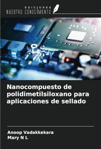 Nanocompuesto de polidimetilsiloxano para aplicaciones de sellado von Ediciones Nuestro Conocimiento