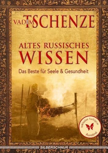 Altes russisches Wissen: Das Beste für Seele und Gesundheit von Silberschnur Verlag Die G