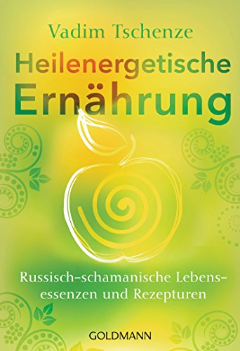 Heilenergetische Ernährung: Russisch-schamanische Lebensessenzen und Rezepturen von Goldmann TB