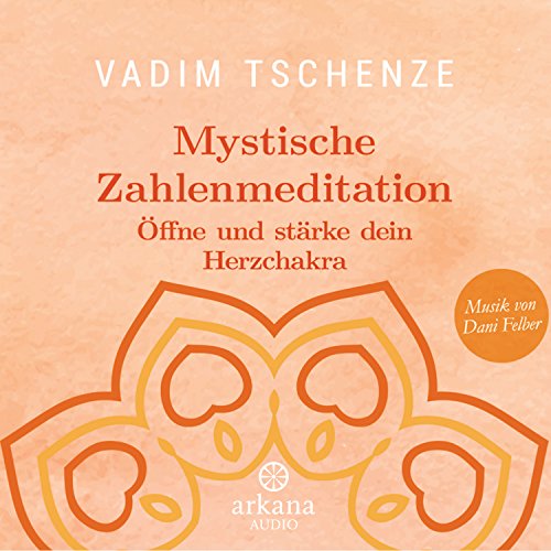 Mystische Zahlenmeditation: Öffne und stärke dein Herzchakra - Musik von Dani Felber