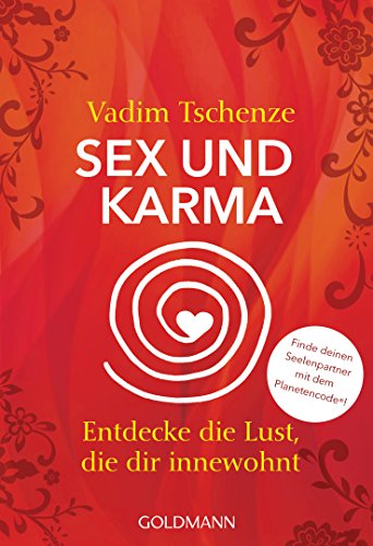 Sex und Karma: Entdecke die Lust, die dir innewohnt - Finde deinen Seelenpartner mit dem Planetencode® von Goldmann TB
