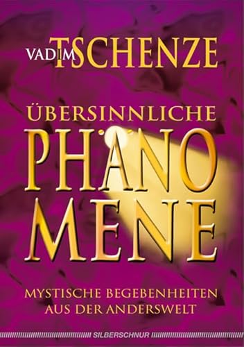 Übersinnliche Phänomene: Mystische Begebenheiten aus der Anderswelt von Silberschnur Verlag Die G