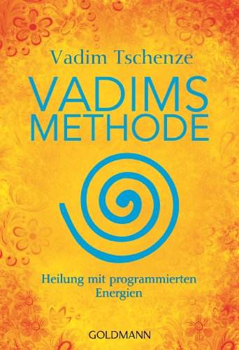 Vadims Methode: Heilung mit programmierten Energien