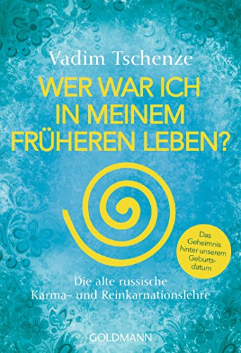 Wer war ich in meinem früheren Leben?: Die alte russische Karma- und Reinkarnationslehre - Das Geheimnis hinter unserem Geburtsdatum - von Goldmann TB