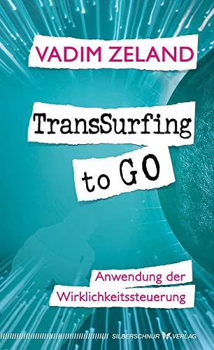 TransSurfing to go: Anwendung der Wirklichkeitssteuerung von Silberschnur Verlag Die G