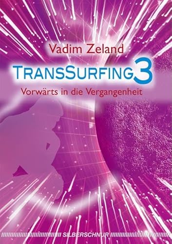 Transsurfing 3: Vorwärts in die Vergangenheit von Silberschnur Verlag Die G