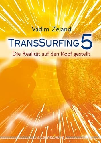 Transsurfing 5: Die Realität auf den Kopf gestellt von Silberschnur Verlag Die G