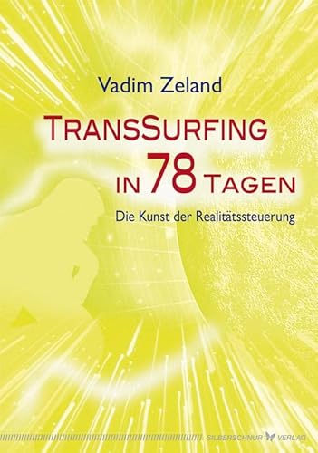 Transsurfing in 78 Tagen. Die Kunst der Realitätssteuerung von Silberschnur Verlag Die G