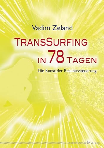 Transsurfing in 78 Tagen. Die Kunst der Realitätssteuerung von Silberschnur Verlag Die G