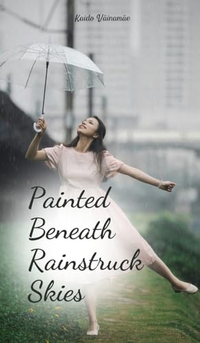 Painted Beneath Rainstruck Skies von Swan Charm Publishing