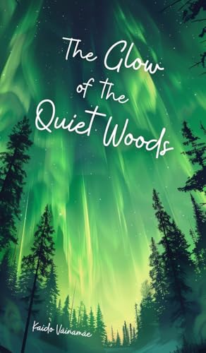 The Glow of the Quiet Woods The Glow of the Quiet Woods von Swan Charm Publishing