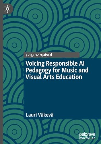 Voicing Responsible AI Pedagogy for Music and Visual Arts Education: A Critical Pragmatist View von Palgrave Macmillan