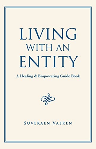 LIVING WITH AN ENTITY: A Healing & Empowering Guide Book von iUniverse