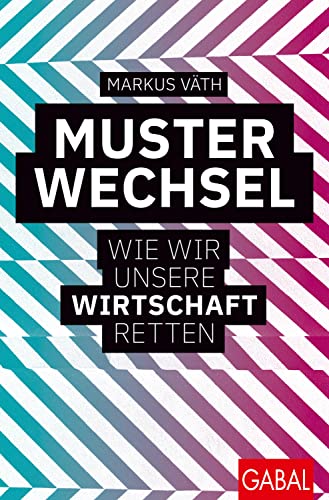 Musterwechsel: Wie wir unsere Wirtschaft retten (Dein Business) von GABAL Verlag GmbH