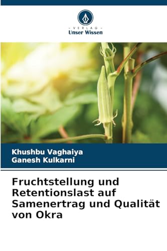Fruchtstellung und Retentionslast auf Samenertrag und Qualität von Okra: DE von Verlag Unser Wissen