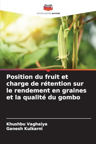Position du fruit et charge de rétention sur le rendement en graines et la qualité du gombo von Editions Notre Savoir
