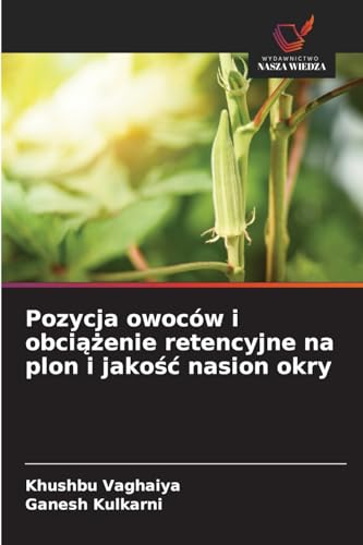 Pozycja owoców i obciążenie retencyjne na plon i jakość nasion okry: DE von Wydawnictwo Nasza Wiedza