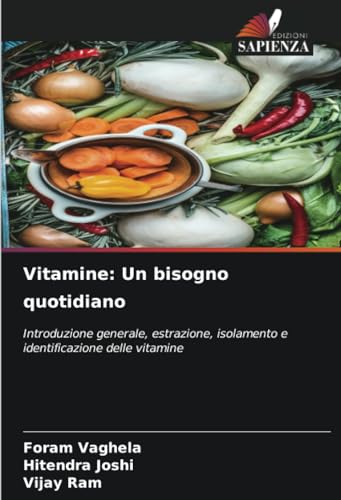 Vitamine: Un bisogno quotidiano: Introduzione generale, estrazione, isolamento e identificazione delle vitamine von Edizioni Sapienza