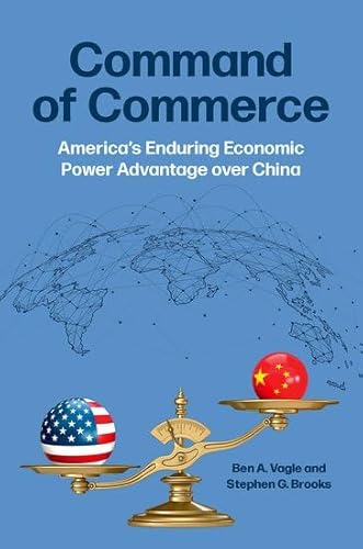 Command of Commerce: America's Enduring Economic Power Advantage Over China von Oxford University Press Inc