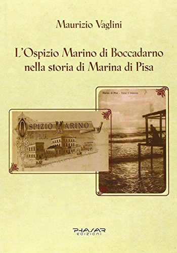 L'ospizio Marino di Boccadarno nella storia di Marina di Pisa L'ospizio Marino di Boccadarno nella storia di Marina di Pisa von Phasar Edizioni